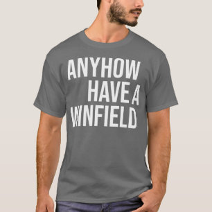 Anyhow Have A Winfield  T-Shirt