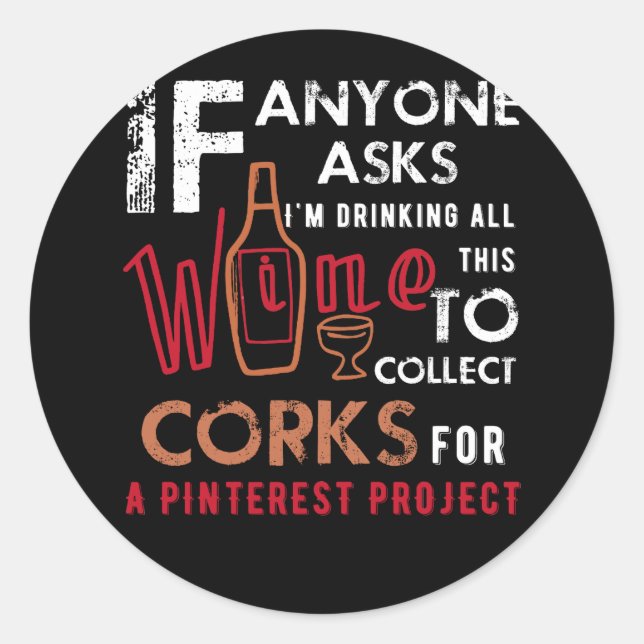 Anyone Asks I'm Drinking All This Wine To Collect Classic Round Sticker (Front)