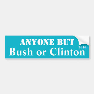 Anyone but Bush or Clinton - Customisable Bumper Sticker