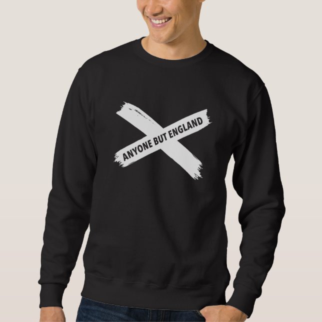 Anyone But England  Scotland Supporter Sweatshirt (Front)