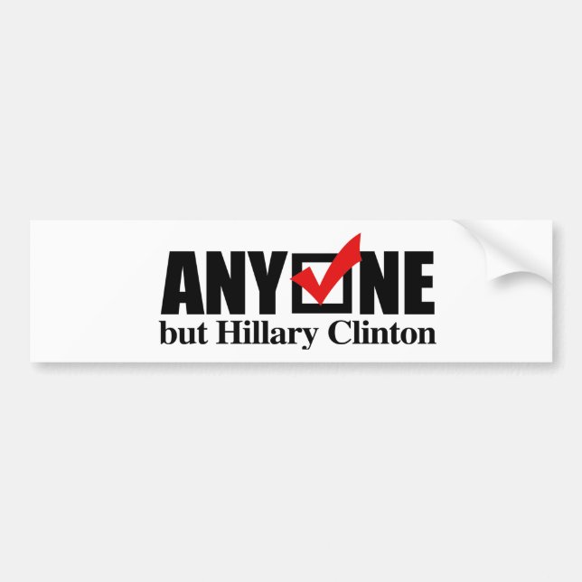 Anyone but Hillary Clinton - Anti-Hillary -.png Bumper Sticker (Front)
