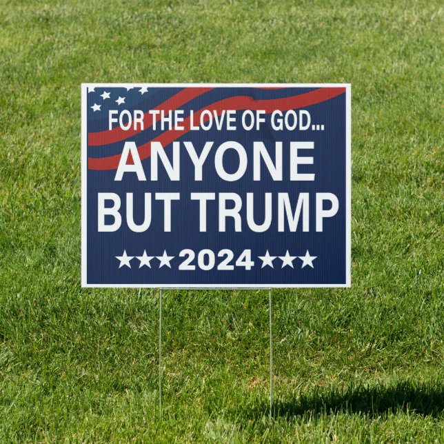 Anyone But Trump 2024 - Anti-Trump 2024 Election Garden Sign | Zazzle