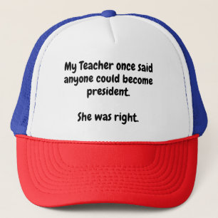 Anyone can become president. trucker hat