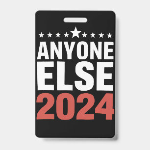 Anyone Else 2024 Election Campaign Political Funny ID Badge