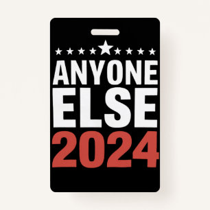 Anyone Else 2024 Election Campaign Political Funny ID Badge
