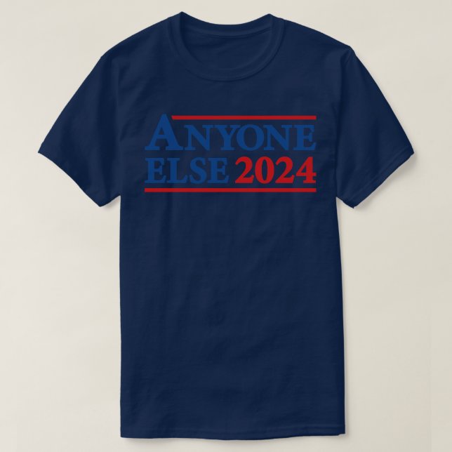 Anyone Else 2024 Presidential Election Campaign Hu T-Shirt (Design Front)