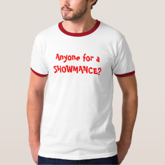 Anyone for a SHOWMANCE? T-Shirt