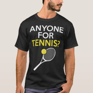 Anyone For Tennis Someone Fancy T-Shirt