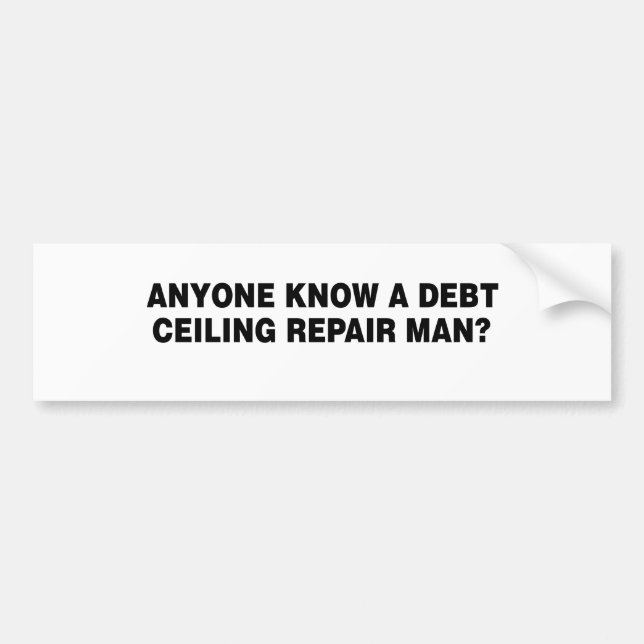 ANYONE KNOW A DEBT CELING R BUMPER STICKER (Front)