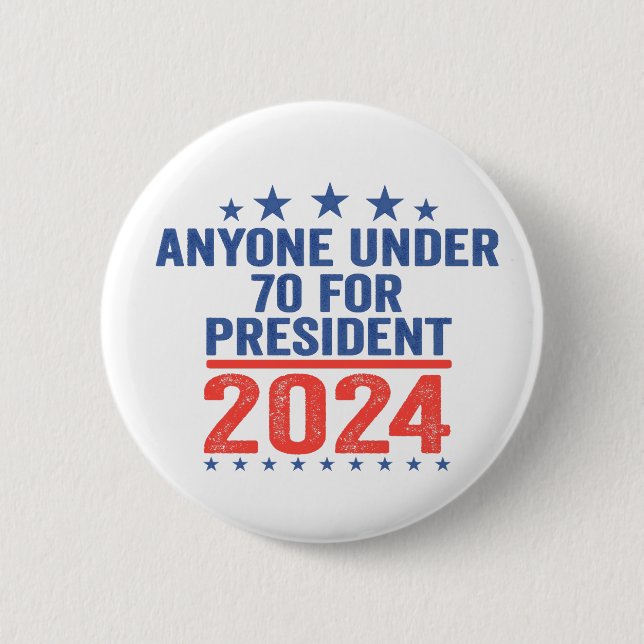 Anyone Under 70 For President 2024 Funny Election  6 Cm Round Badge (Front)
