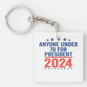 Anyone Under 70 For President 2024 Funny Election  Key Ring