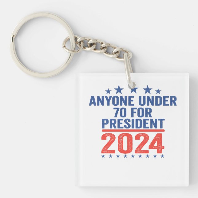 Anyone Under 70 For President 2024 Funny Election  Key Ring (Front)