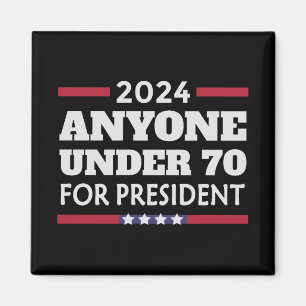 Anyone under 70 for President 2024 Magnet