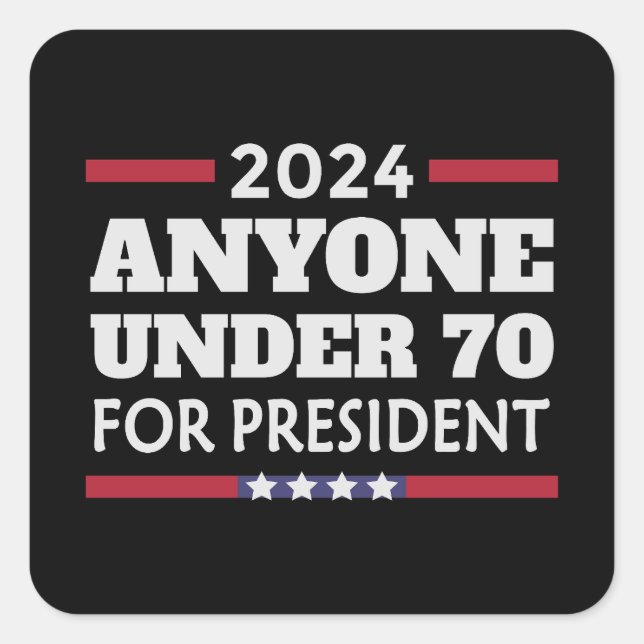 Anyone under 70 for President 2024 Square Sticker (Front)