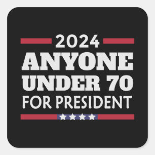 Anyone under 70 for President 2024 Square Sticker