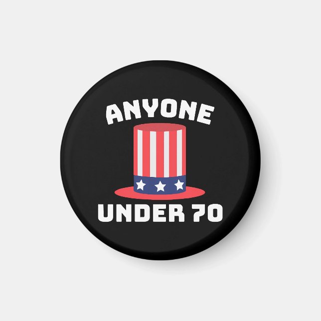 Anyone Under 70 for US President 2024 Funny Magnet (Front)