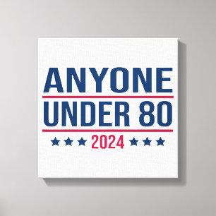 Anyone Under 80 2024 Funny President Election Vote Canvas Print