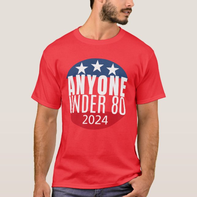 Anyone Under 80 Funny 2024 President Election frie T-Shirt (Front)