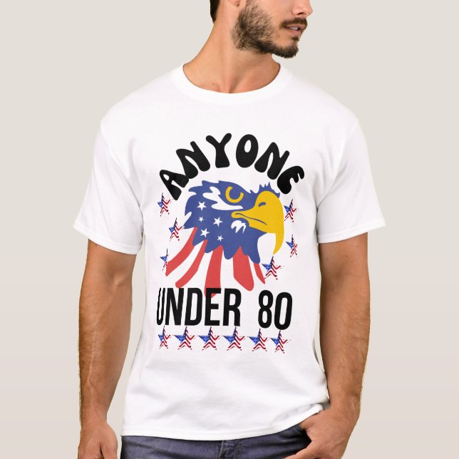 Anyone under 80 presidential election 2024 T-Shirt (Front)