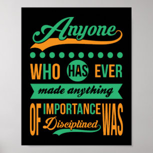 Anyone who has ever made anything of importance poster