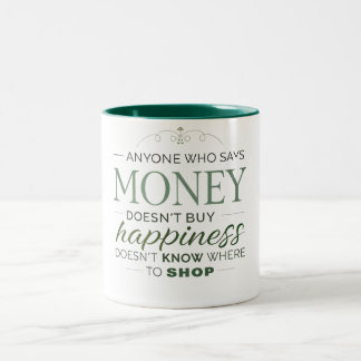 Anyone who says money doesn't buy happiness Two-Tone coffee mug