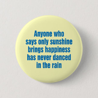 Anyone who says only sunshine brings happiness 6 cm round badge