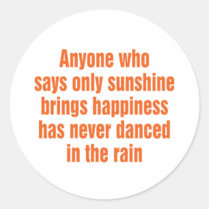 Anyone who says only sunshine brings happiness classic round sticker