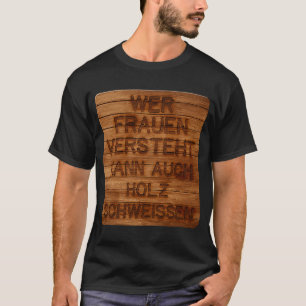 Anyone who understands women can also sweat wood h T-Shirt