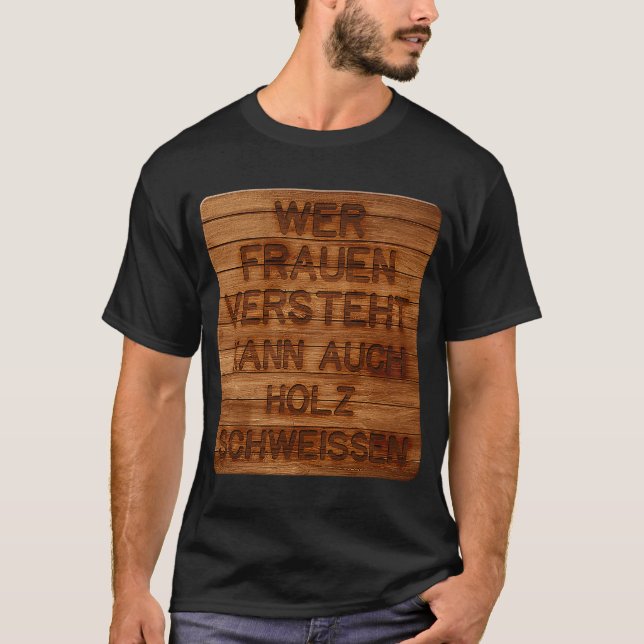 Anyone who understands women can also sweat wood h T-Shirt (Front)