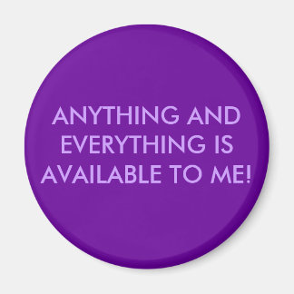 ANYTHING AND EVERYTHING IS AVAILABLE TO ME! MAGNET