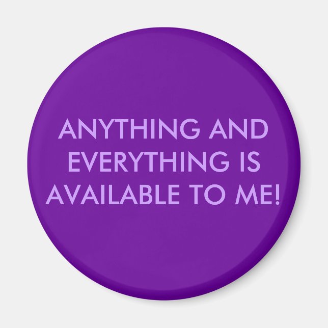 ANYTHING AND EVERYTHING IS AVAILABLE TO ME! MAGNET (Front)