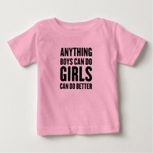 Anything Boys Can Do, Girls Can Do Better Baby T-Shirt