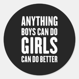 Anything Boys Can Do, Girls Can Do Better Classic Round Sticker