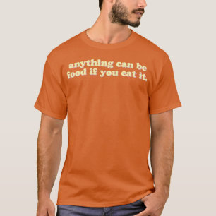 Anything can be food if you eat it vintage vintage T-Shirt