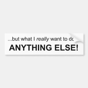 Anything Else! Bumper Sticker