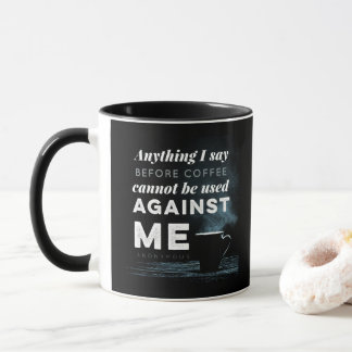Anything I Say Cannot Be Used Against Me Mug