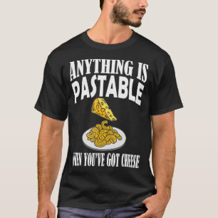 Anything is Pastable Pasta Lover Cheese Puns Humou T-Shirt