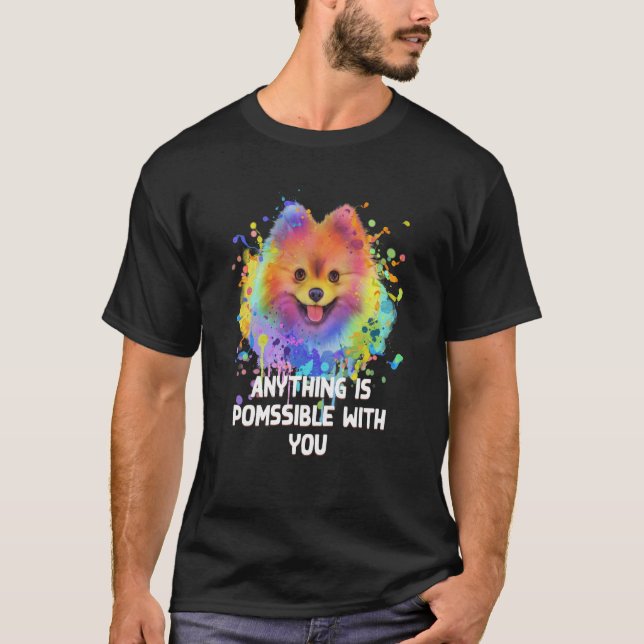 Anything Is Pomssible with You Pomeranian Humor  1 T-Shirt (Front)
