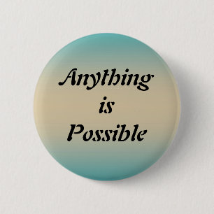 Anything is Possible Button