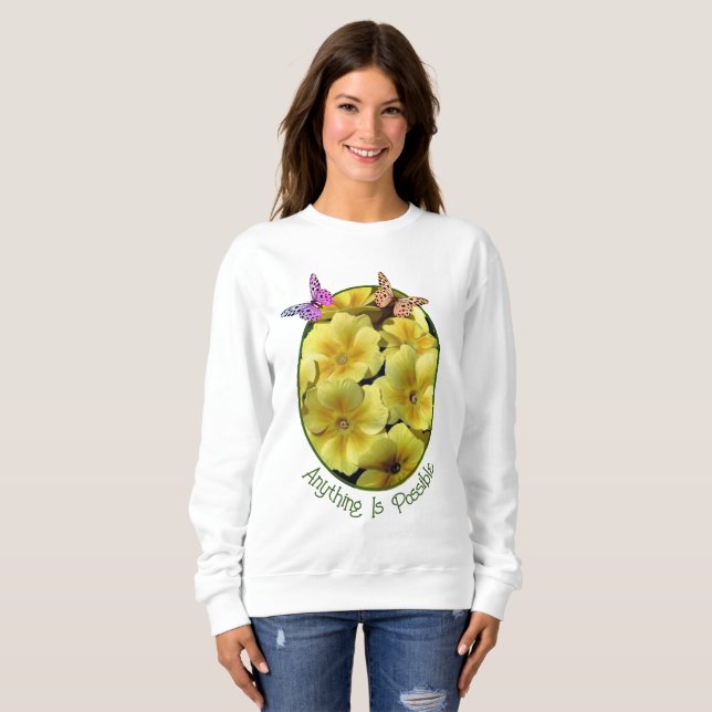 Anything Is Possible Primrose Flowers Butterfly  Sweatshirt (Front Full)