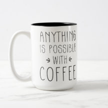 Anything is Possible with Coffee Mug
