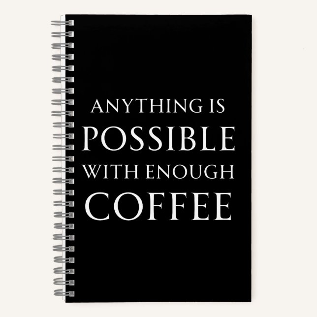 Anything is Possible with Enough Coffee Notebook (Front)
