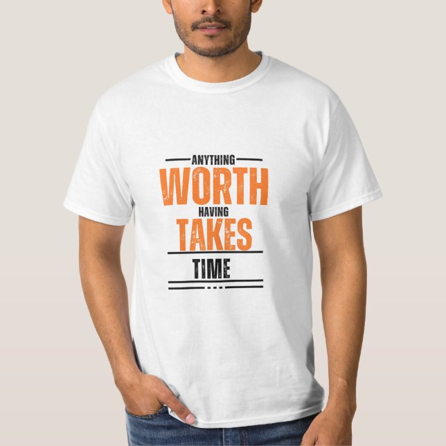 Anything worth having take times White T-Shirt  (Front)
