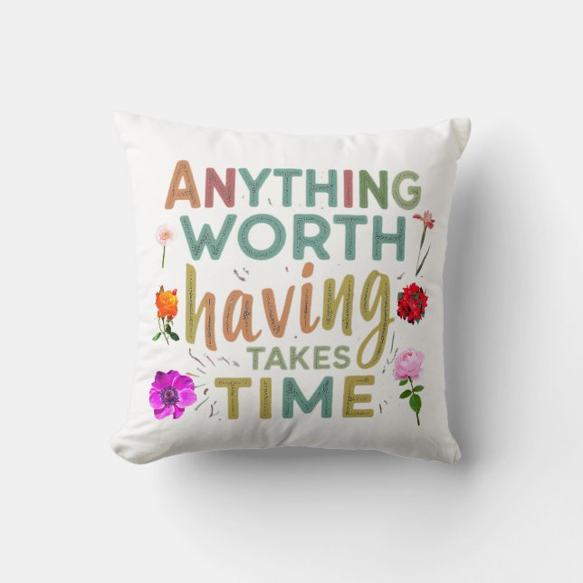 Anything Worth Having Takes Time" collection Cushion (Front)