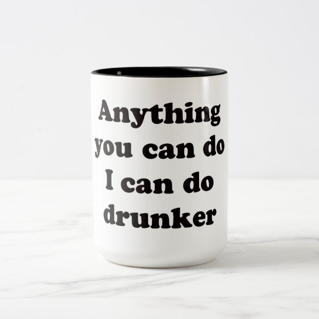 Anything you can do I can do drunker -  Mug (Center)