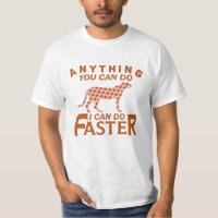 ANYTHING YOU CAN DO I CAN DO FASTER.