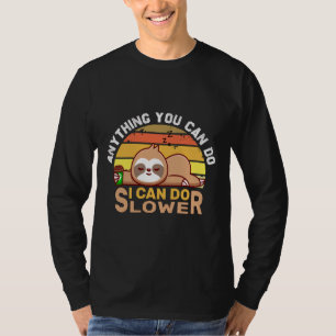 Anything You Can Do I Can Do Slower Cute Sloth T-Shirt