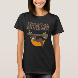 Anything You Can Do I Can Do Slower For Sloth Fan T-Shirt