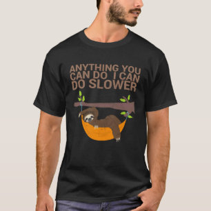 Anything You Can Do I Can Do Slower For Sloth Fan T-Shirt