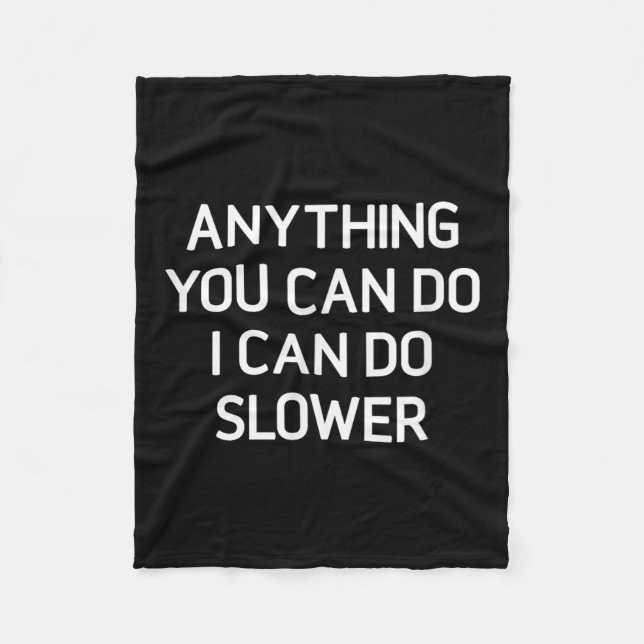 Anything You Can Do I Can Do Slower, Funny, Jokes, Fleece Blanket (Front)
